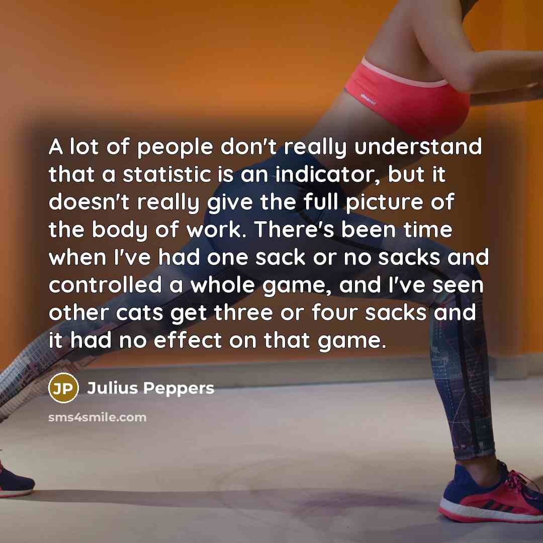 “A lot of people don't really understand that a statistic…” quote by Julius Peppers