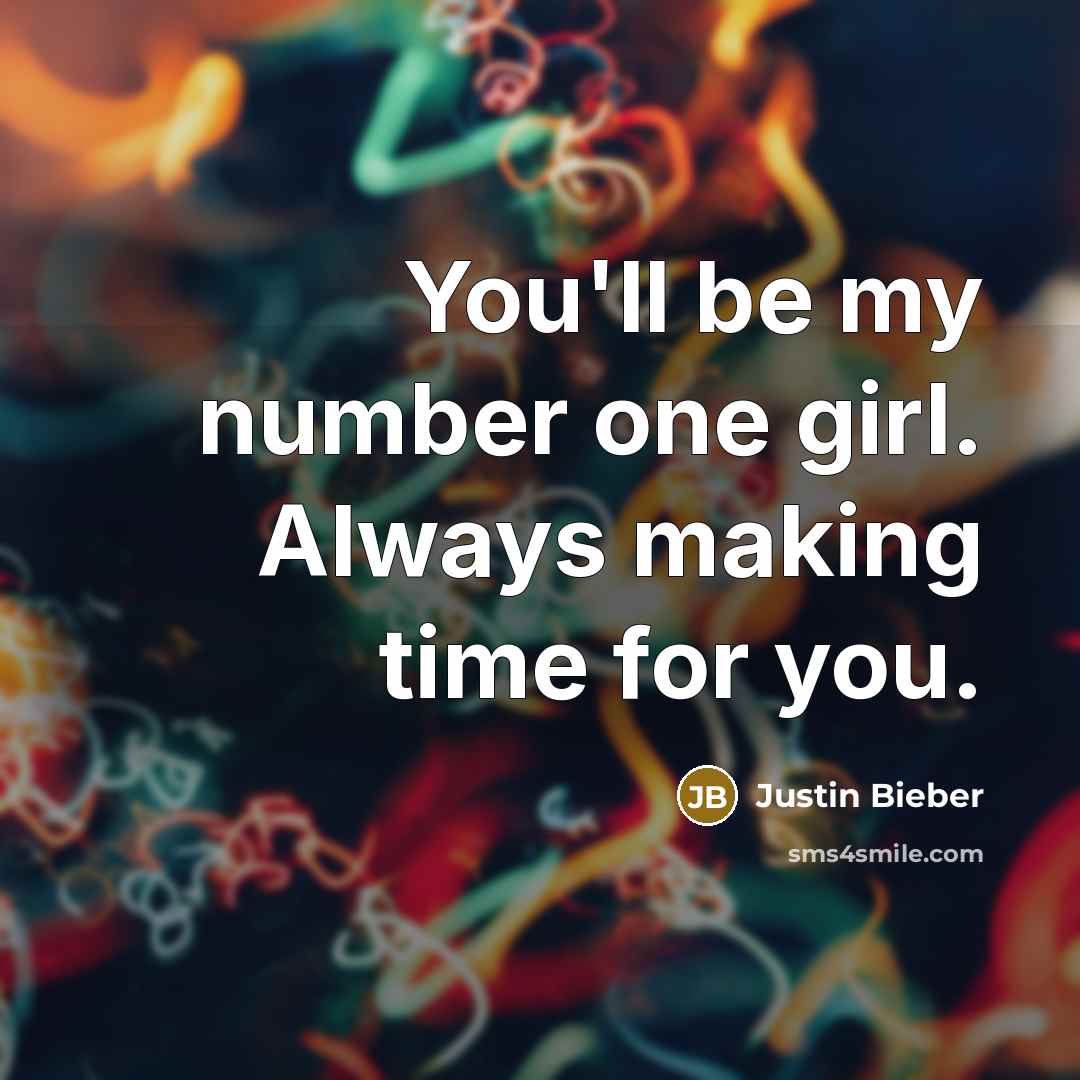 “You'll be my number one girl. Always making time for…” quote by Justin Bieber