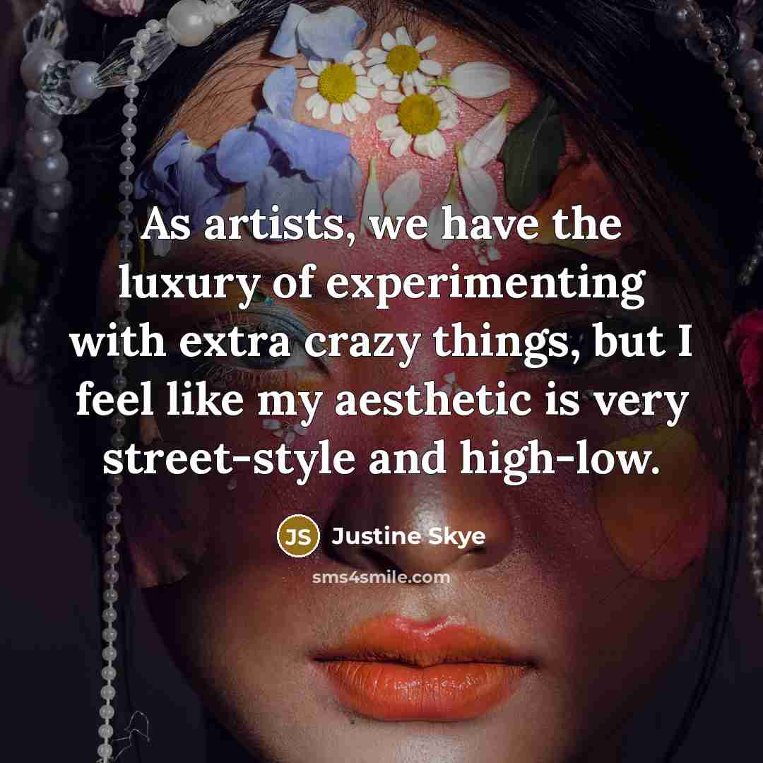 “As artists, we have the luxury of experimenting with extra…” quote by Justine Skye