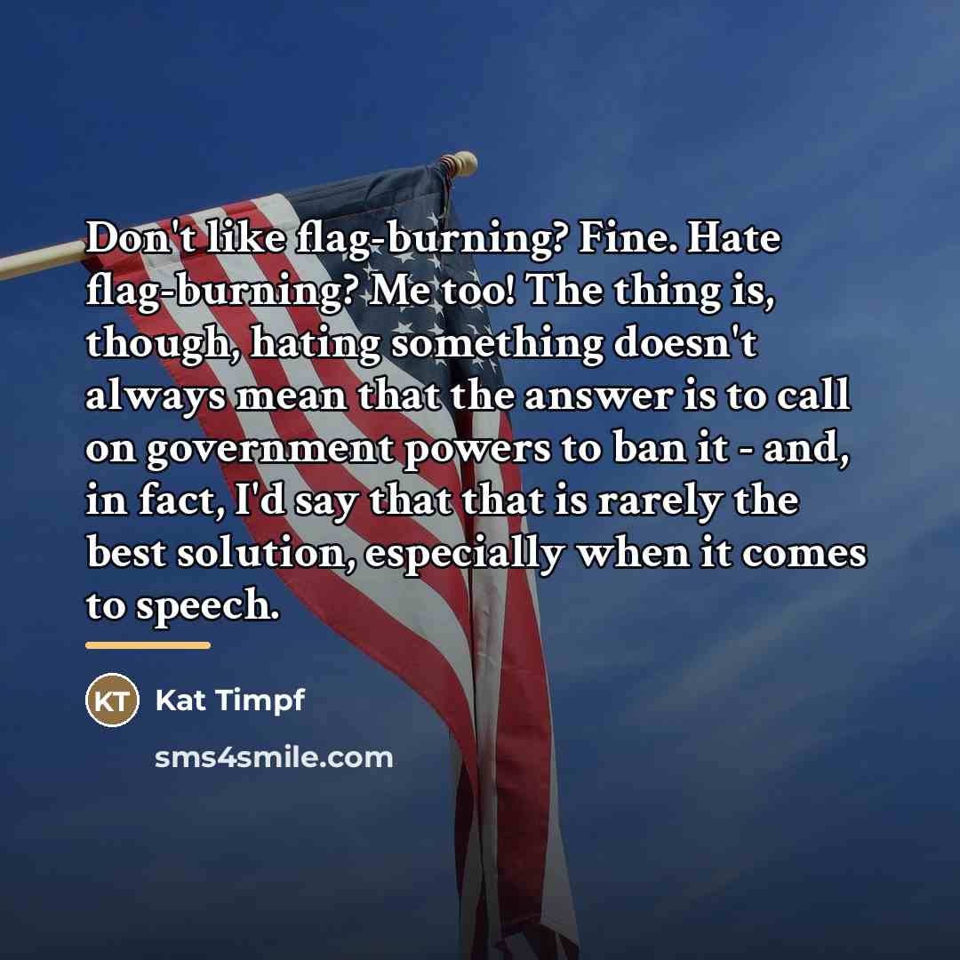 “Don't like flag-burning? Fine. Hate flag-burning? Me too! The thing…” quote by Kat Timpf