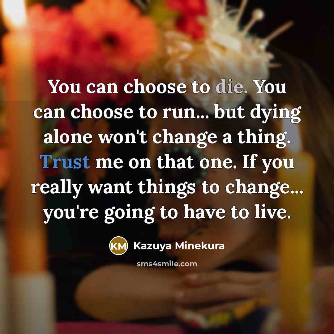 “You can choose to die. You can choose to run...…” quote by Kazuya Minekura