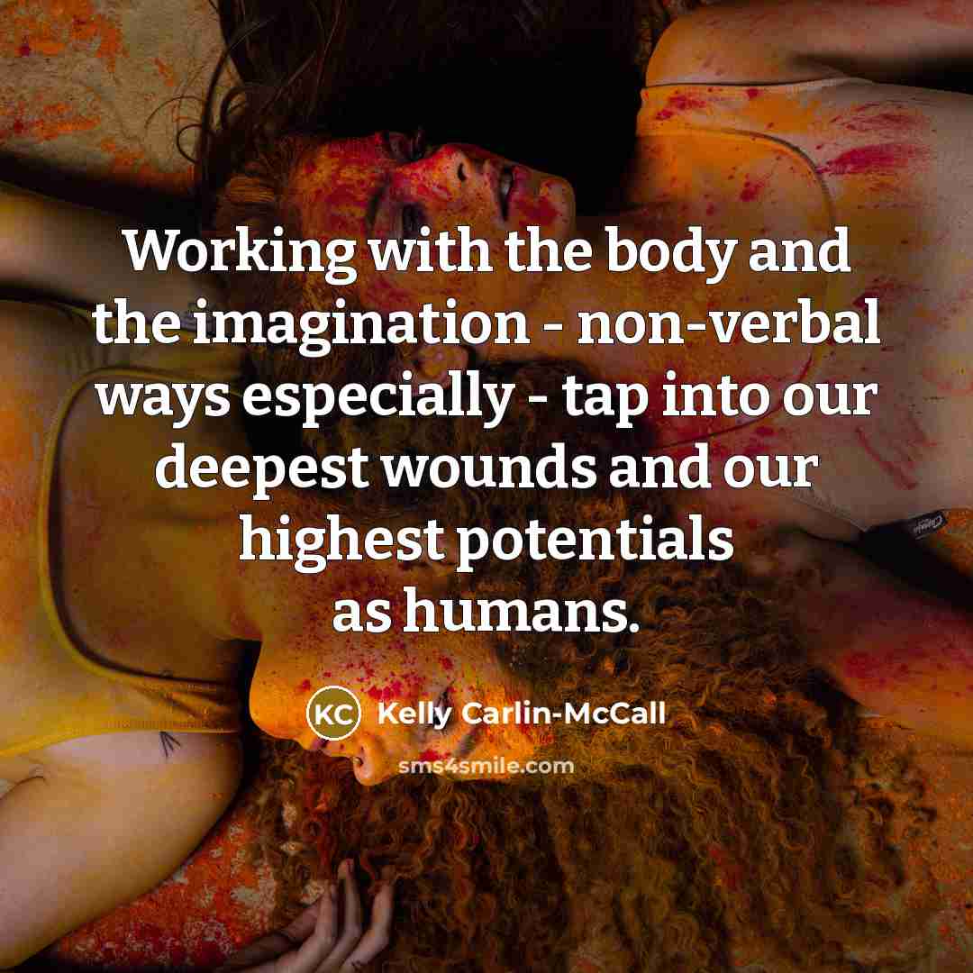 “Working with the body and the imagination - non-verbal ways…” quote by Kelly Carlin-McCall