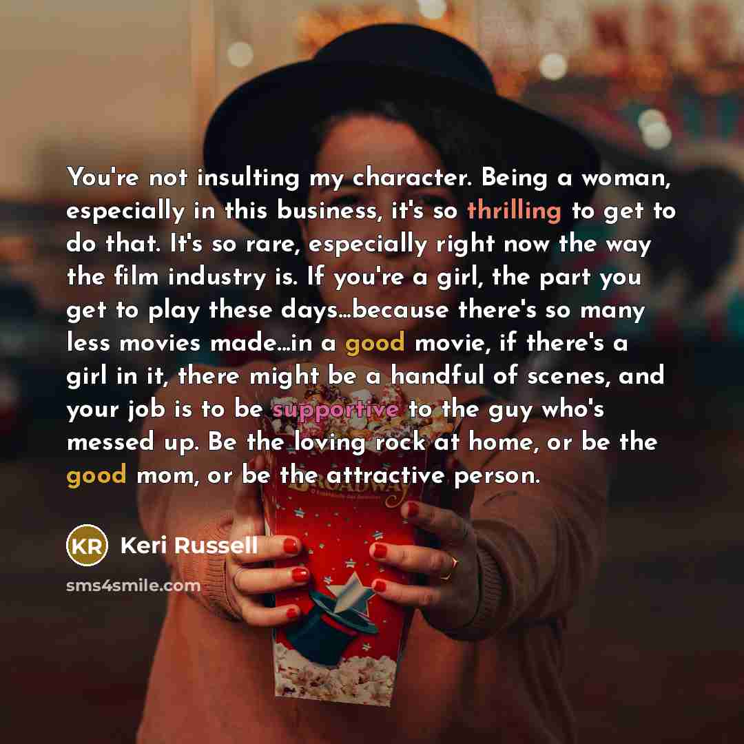 “You're not insulting my character. Being a woman, especially in…” quote by Keri Russell