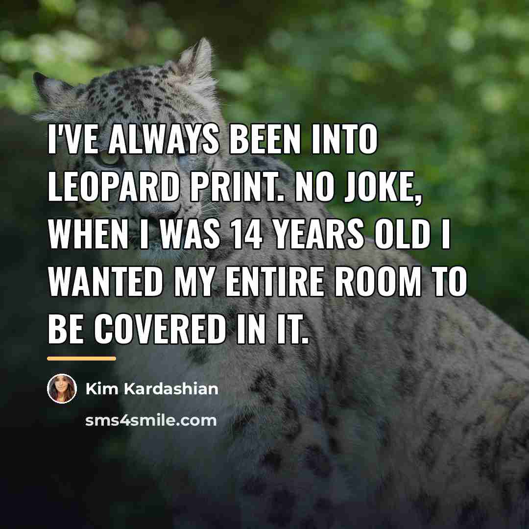 “I've always been into leopard print. No joke, when I…” quote by Kim Kardashian