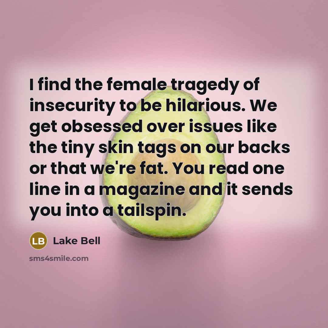 “I find the female tragedy of insecurity to be hilarious.…” quote by Lake Bell