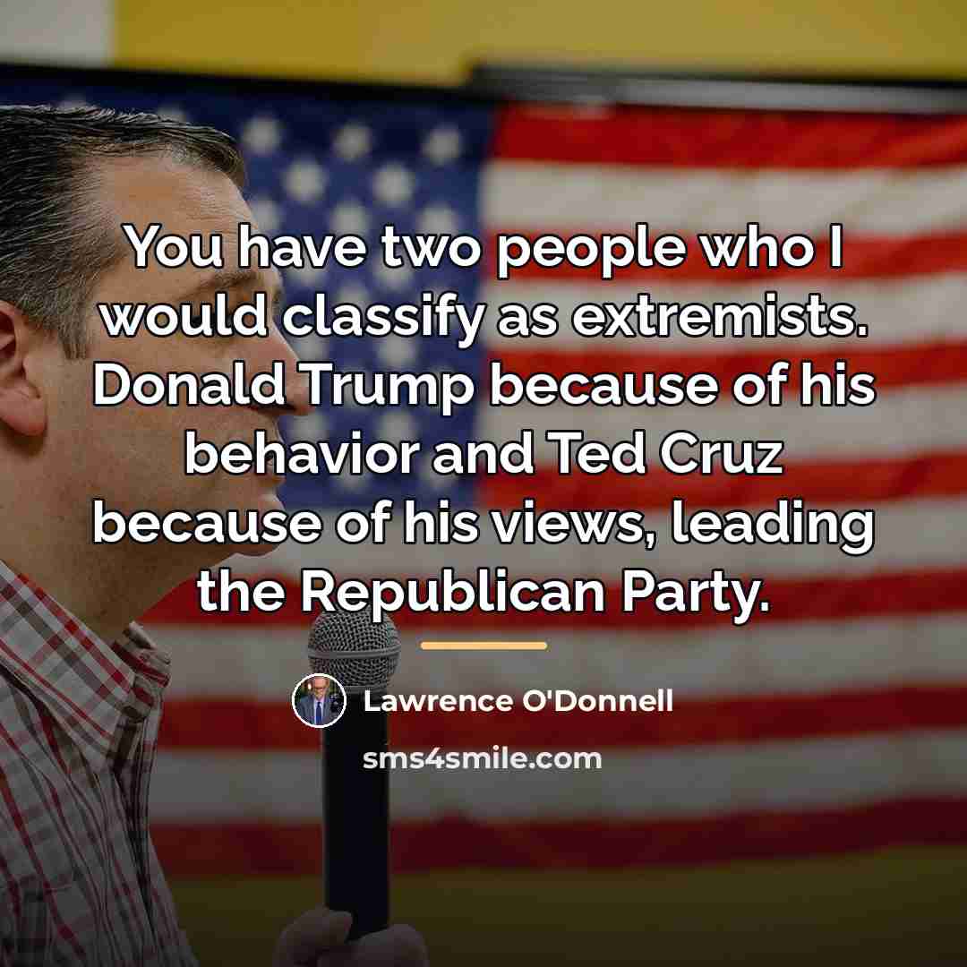 “You have two people who I would classify as extremists.…” quote by Lawrence O'Donnell