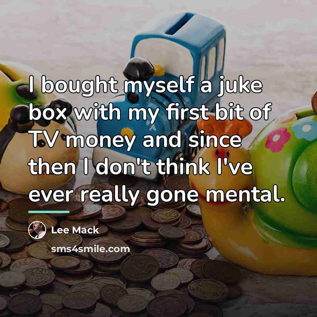 “I bought myself a juke box with my first bit…” quote by Lee Mack