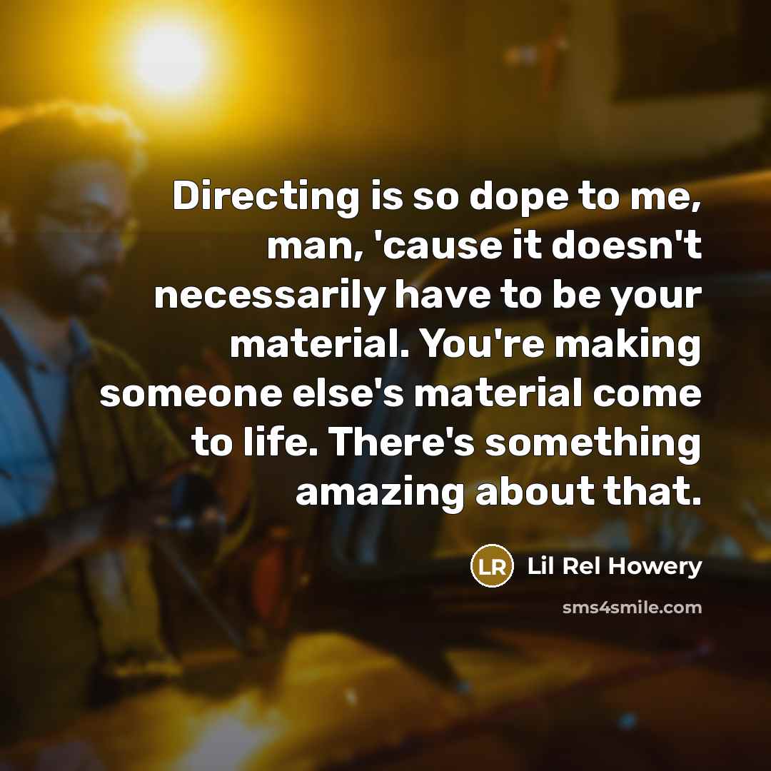 “Directing is so dope to me, man, 'cause it doesn't…” quote by Lil Rel Howery