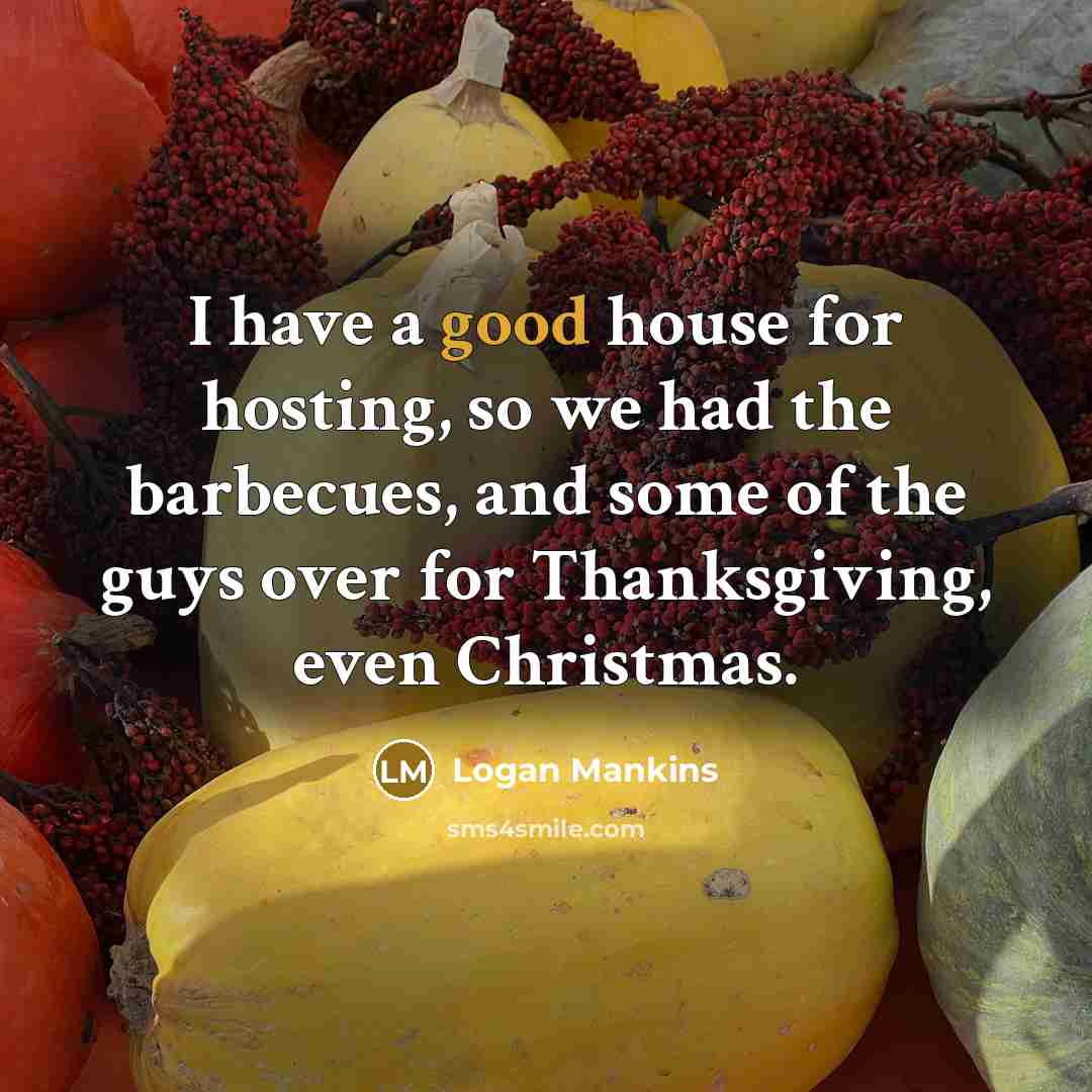 “I have a good house for hosting, so we had…” quote by Logan Mankins