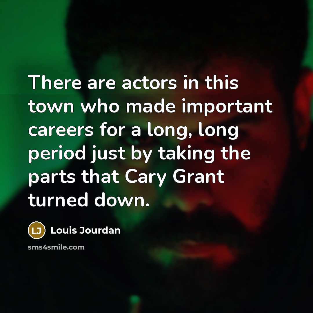 “There are actors in this town who made important careers…” quote by Louis Jourdan