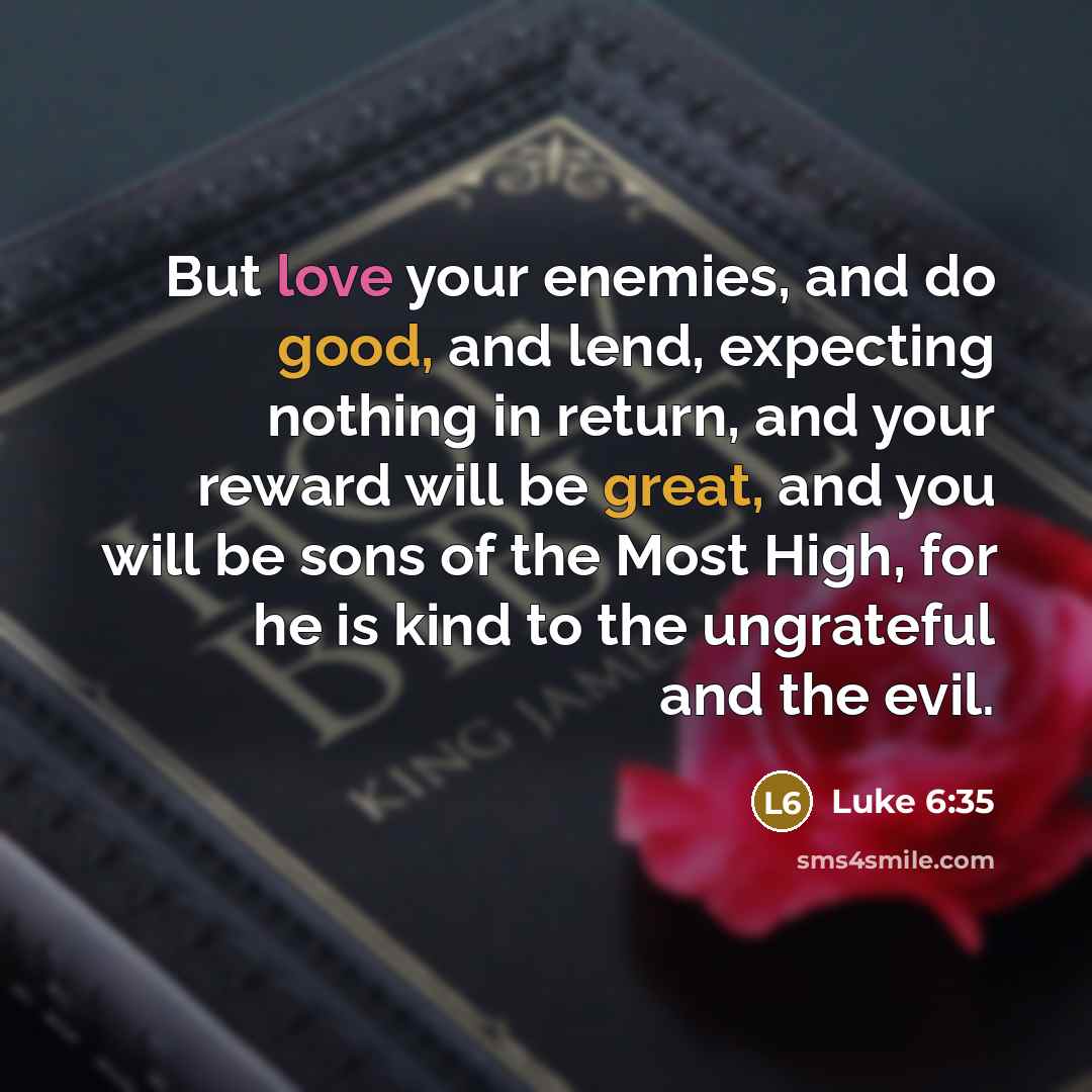 “But love your enemies, and do good, and lend, expecting…” quote by Luke 6:35