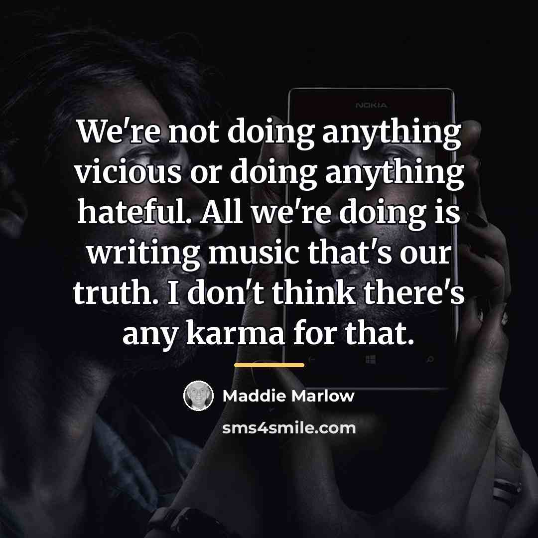 “We're not doing anything vicious or doing anything hateful. All…” quote by Maddie Marlow