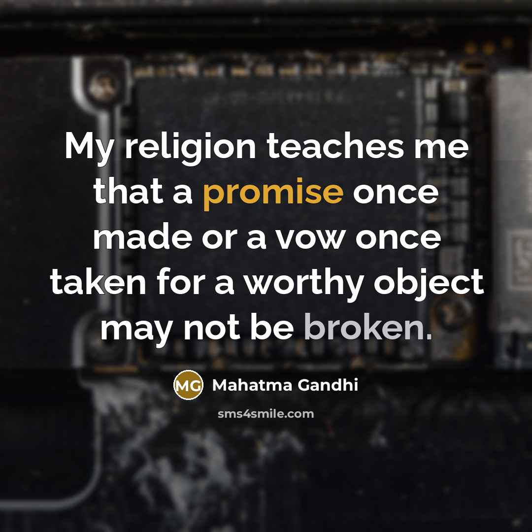 “My religion teaches me that a promise once made or…” quote by Mahatma Gandhi