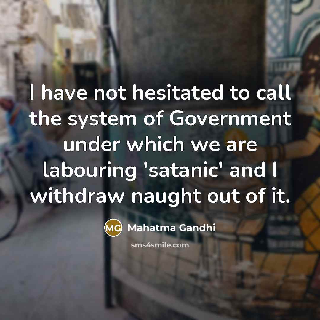 “I have not hesitated to call the system of Government…” quote by Mahatma Gandhi