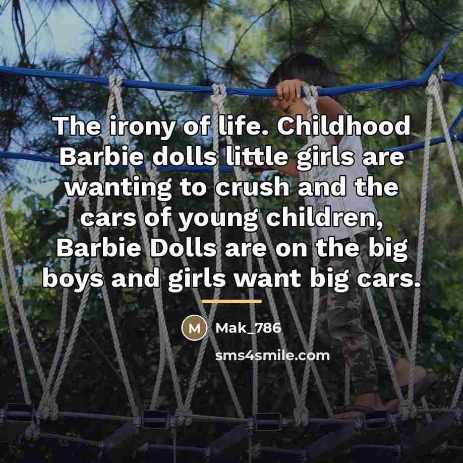 “The irony of life. Childhood Barbie dolls little girls are…” quote by Mak_786