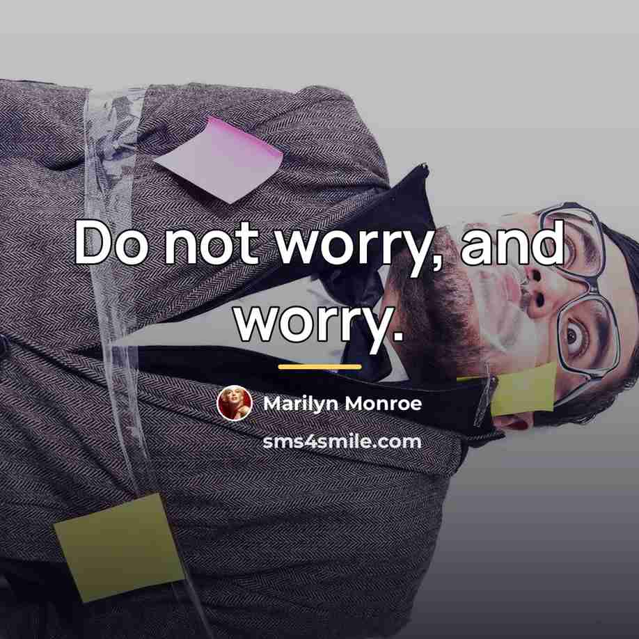 “Do not worry, and worry.…” quote by Marilyn Monroe