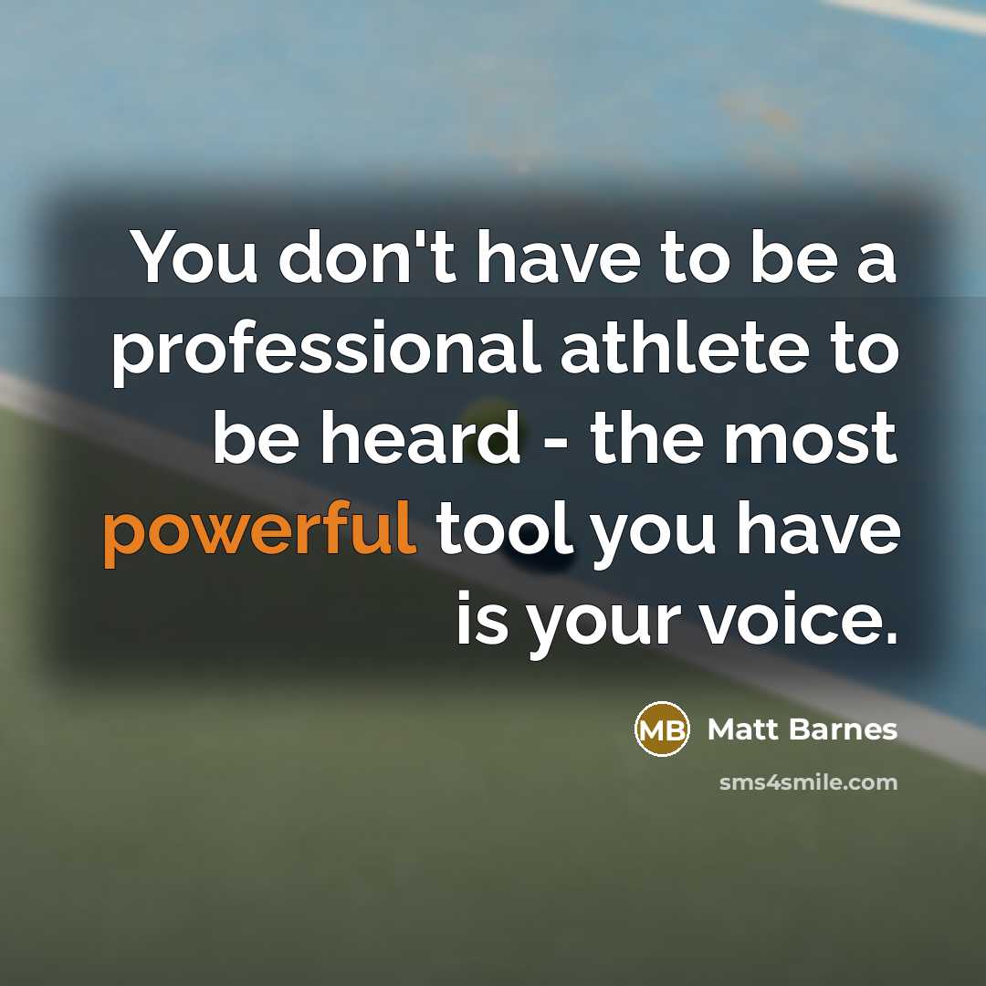“You don't have to be a professional athlete to be heard - the most powerful tool you have is your voice.” quote by Matt Barnes