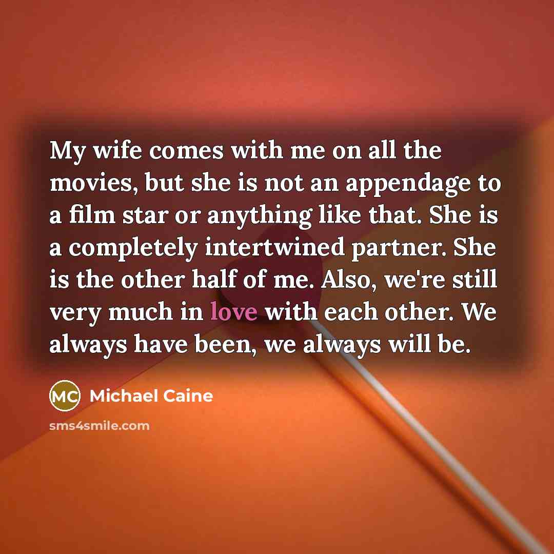 “My wife comes with me on all the movies, but…” quote by Michael Caine