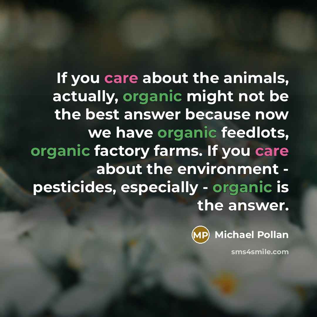 “If you care about the animals, actually, organic might not…” quote by Michael Pollan