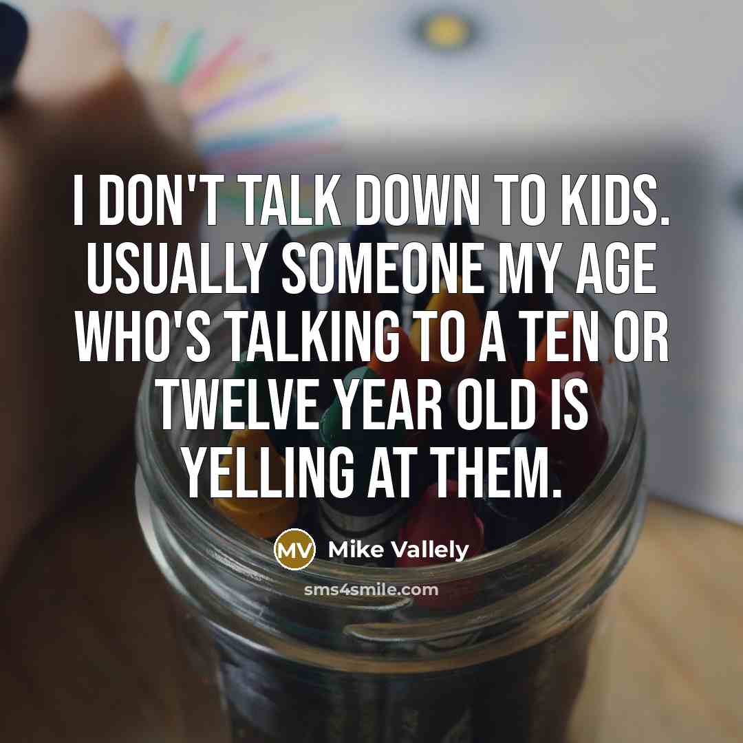 “I don't talk down to kids. Usually someone my age…” quote by Mike Vallely