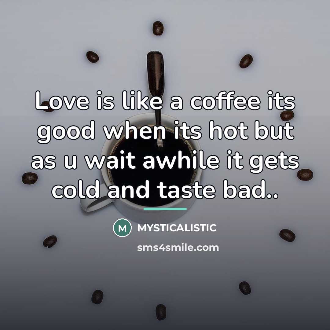 “Love is like a coffee its good when its hot…” quote by MYSTICALISTIC