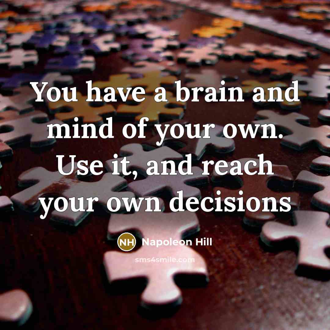 “You have a brain and mind of your own. Use…” quote by Napoleon Hill