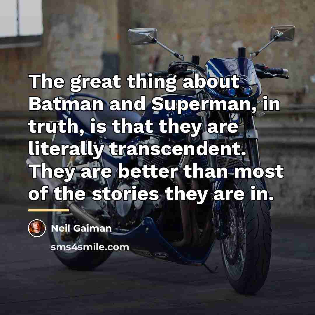 “The great thing about Batman and Superman, in truth, is…” quote by Neil Gaiman