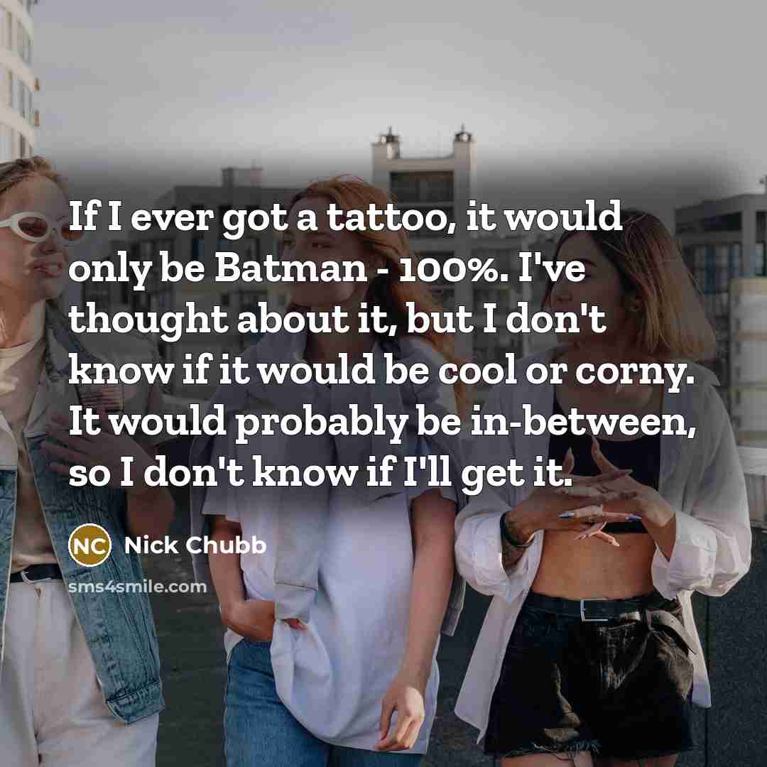 “If I ever got a tattoo, it would only be…” quote by Nick Chubb