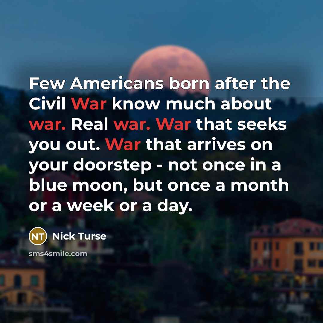 “Few Americans born after the Civil War know much about…” quote by Nick Turse