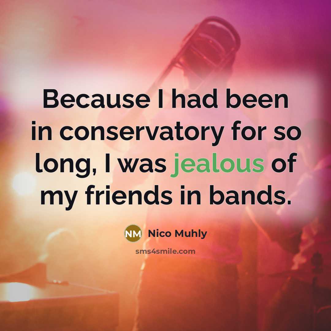 “Because I had been in conservatory for so long, I…” quote by Nico Muhly