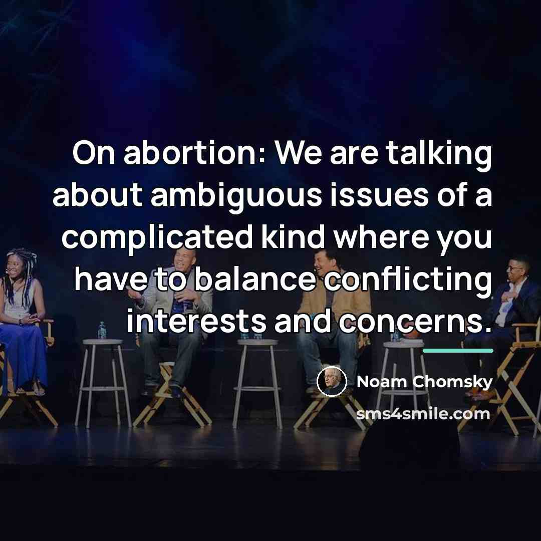 “On abortion: We are talking about ambiguous issues of a…” quote by Noam Chomsky