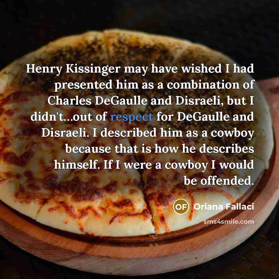 “Henry Kissinger may have wished I had presented him as…” quote by Oriana Fallaci