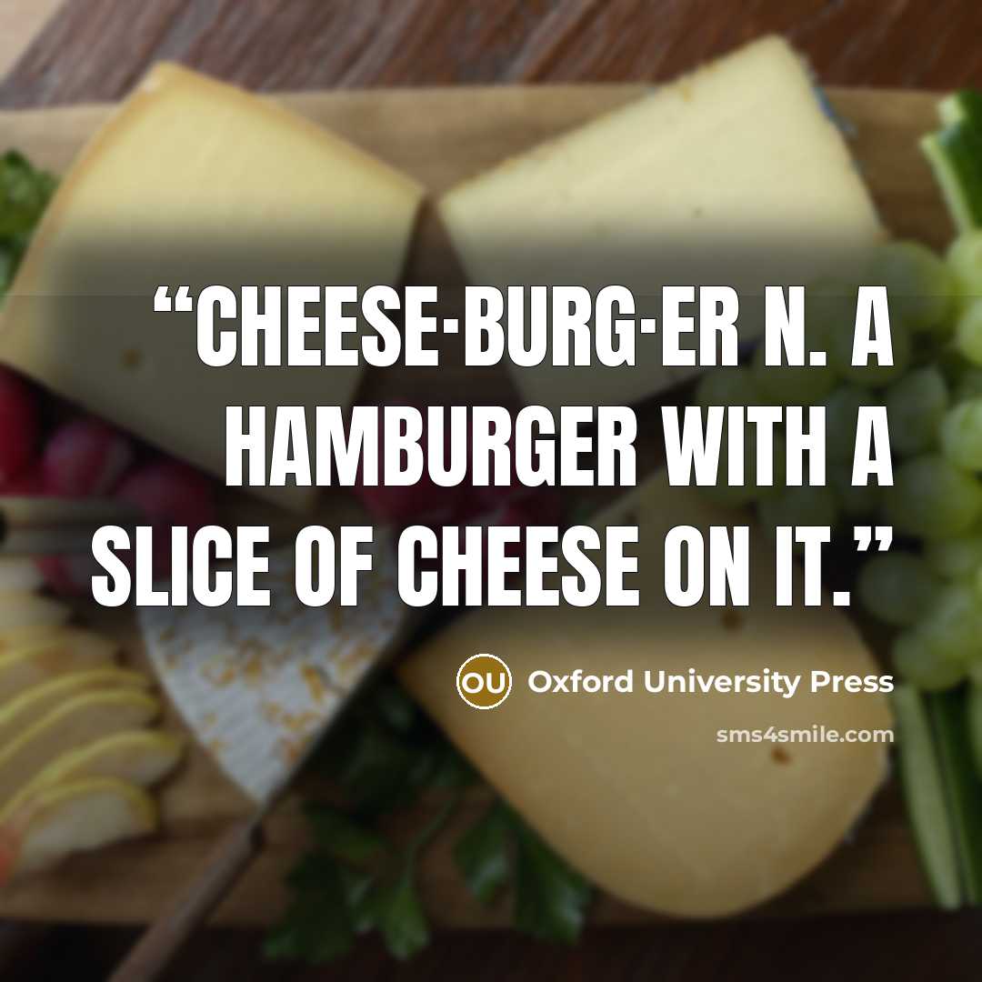 “cheese·burg·er n. a hamburger with a slice of cheese on it.” quote by Oxford University Press
