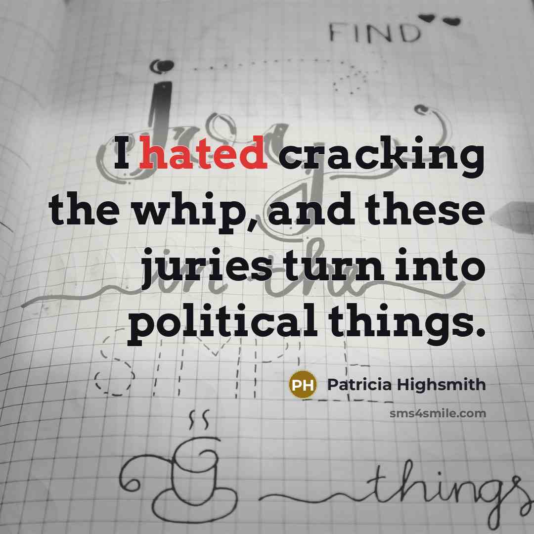 “I hated cracking the whip, and these juries turn into…” quote by Patricia Highsmith