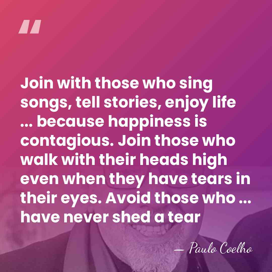 Join with those who sing songs, tell stories, enjoy life ... because&hellip; - Paulo Coelho