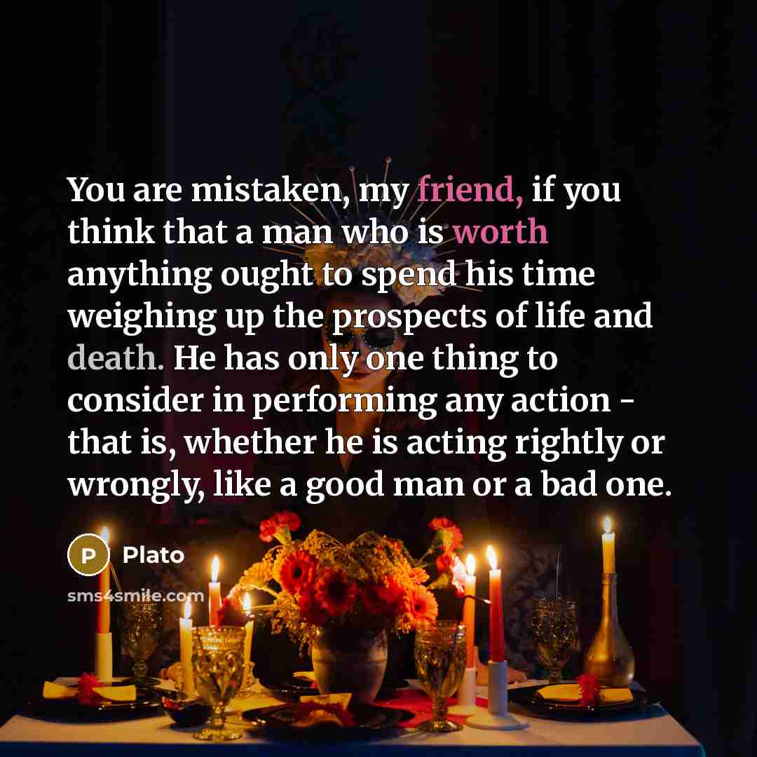 “You are mistaken, my friend, if you think that a…” quote by Plato
