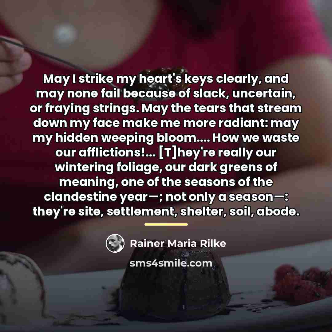 “May I strike my heart's keys clearly, and may none…” quote by Rainer Maria Rilke