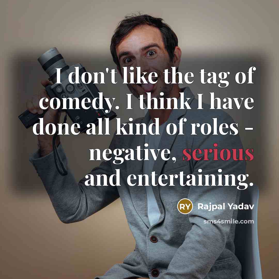 “I don't like the tag of comedy. I think I…” quote by Rajpal Yadav