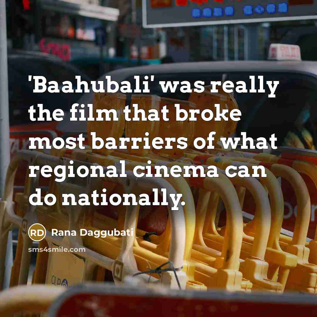 “'Baahubali' was really the film that broke most barriers of…” quote by Rana Daggubati