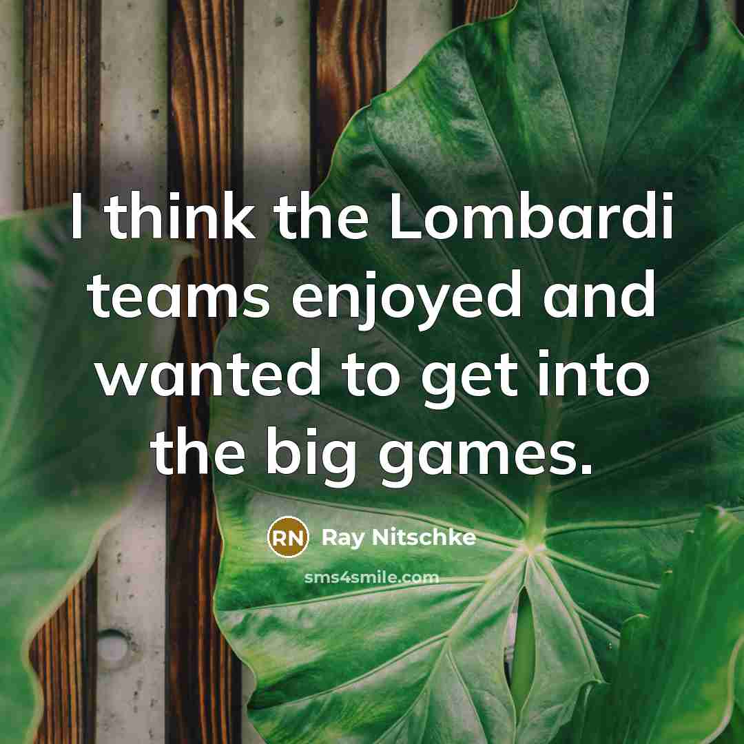“I think the Lombardi teams enjoyed and wanted to get…” quote by Ray Nitschke