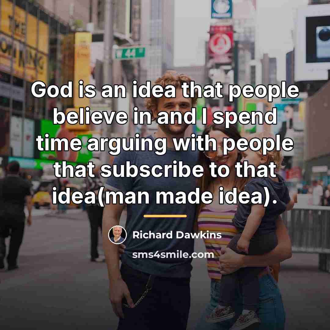 “God is an idea that people believe in and I…” quote by Richard Dawkins