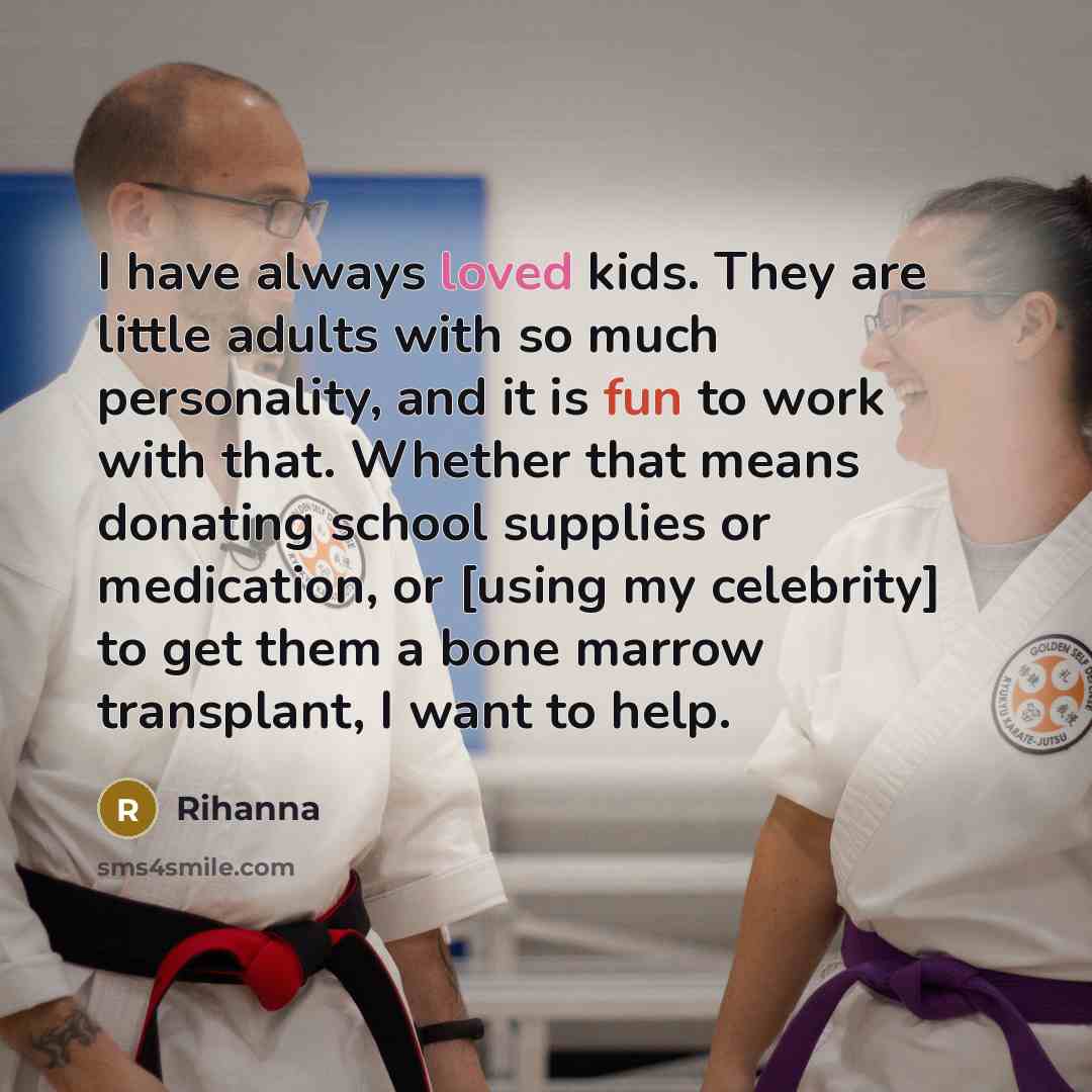 “I have always loved kids. They are little adults with…” quote by Rihanna