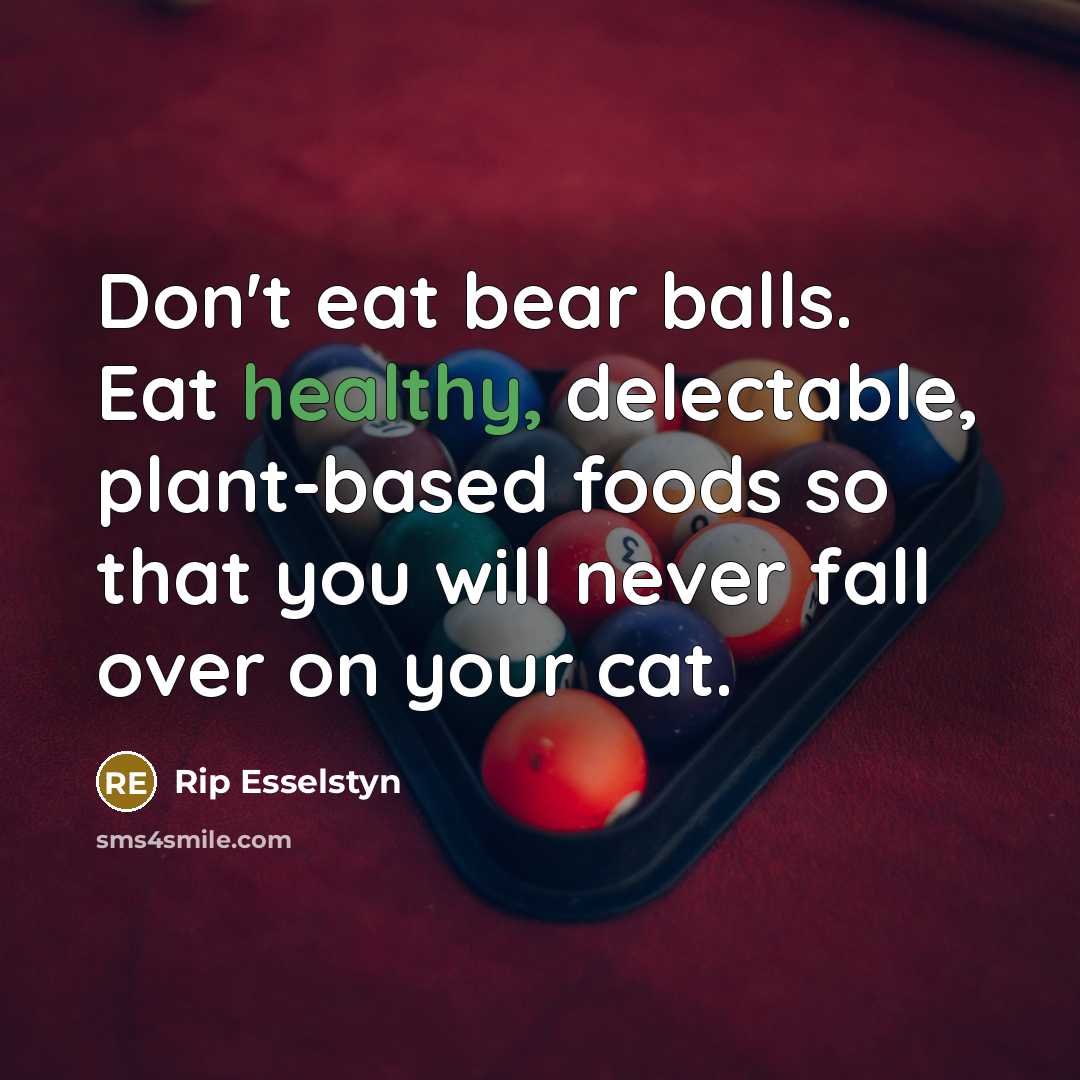 “Don't eat bear balls. Eat healthy, delectable, plant-based foods so…” quote by Rip Esselstyn