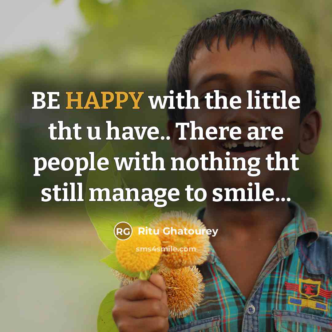 “BE HAPPY with the little tht u have.. There are…” quote by Ritu Ghatourey