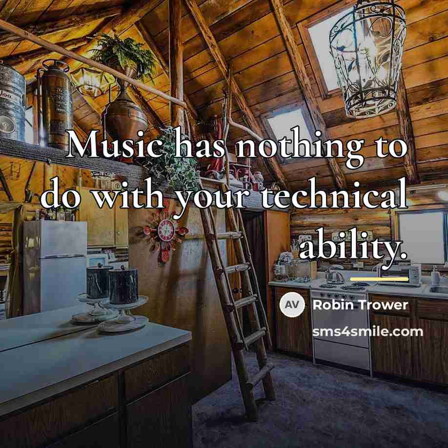 “Music has nothing to do with your technical ability.…” quote by Robin Trower