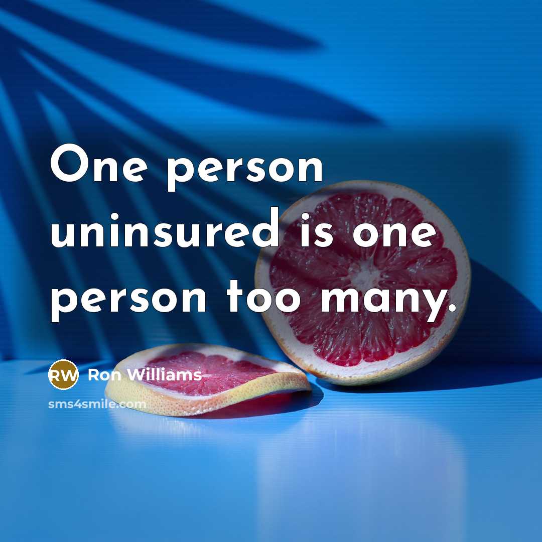 “One person uninsured is one person too many.” quote by Ron Williams