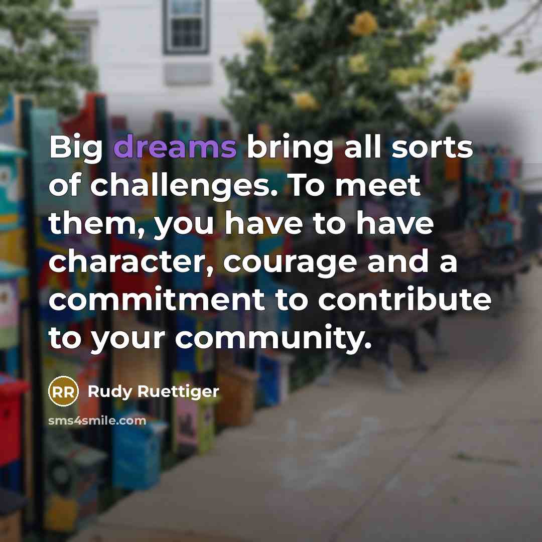 “Big dreams bring all sorts of challenges. To meet them,…” quote by Rudy Ruettiger