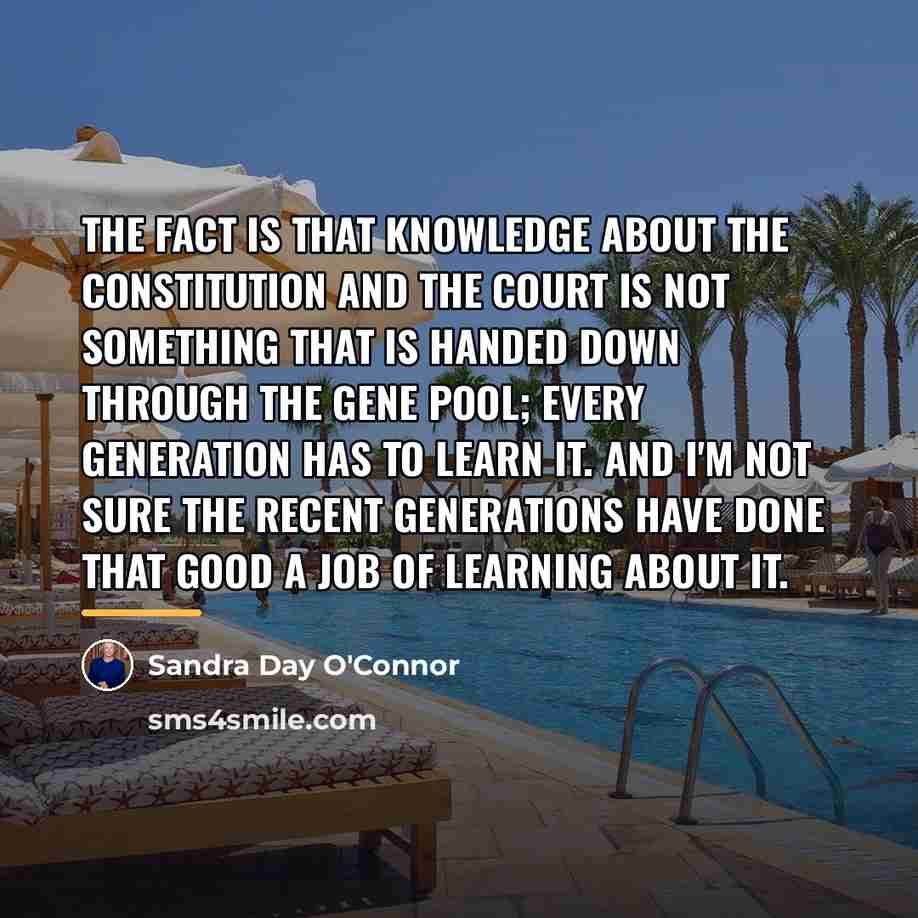 “The fact is that knowledge about the Constitution and the…” quote by Sandra Day O'Connor
