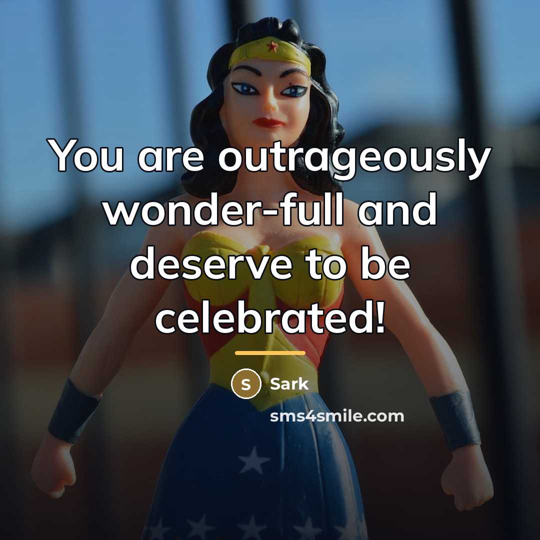 “You are outrageously wonder-full and deserve to be celebrated!…” quote by Sark
