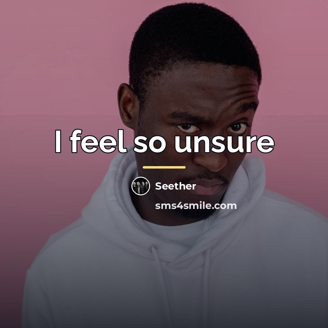 “I feel so unsure…” quote by Seether